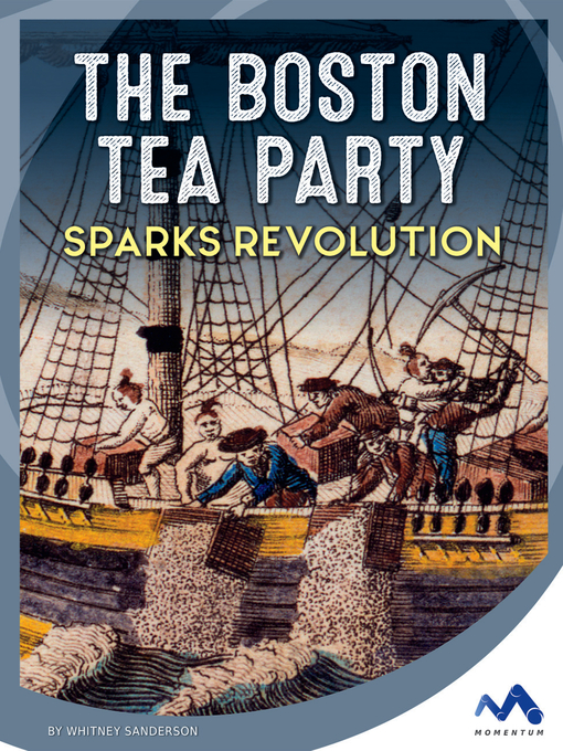 Title details for The Boston Tea Party Sparks Revolution by Whitney Sanderson - Available